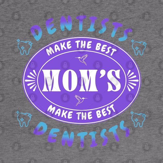 Dentists Make the Best Moms, Moms Make the Best Dentists Mug - Gift for Dentist Mom by Oaktree Studios